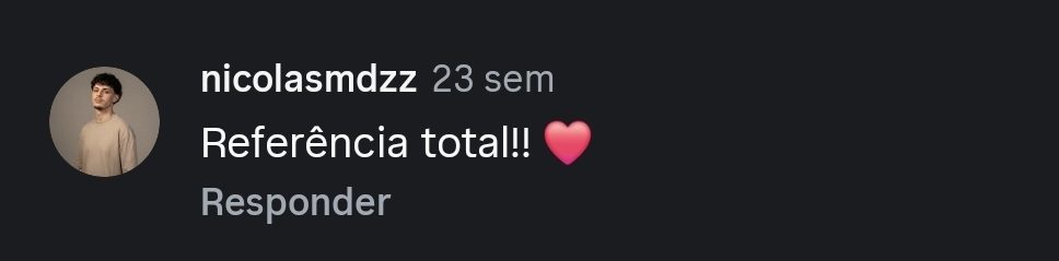 Comentário de @nicolasmdzz no Instagram: “Referência total!!”